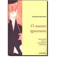 O mestre ignorante - Jacques Ranciere