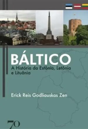 Báltico: a história da Estônia, Letônia e Lituânia - Erick Reis Godliauskas Zen