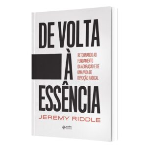 De Volta À Essência - Jeremy Riddle