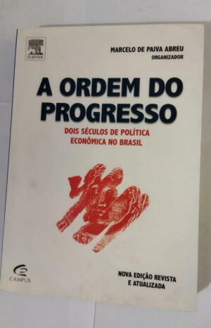 A Ordem do Progresso - Dois Séculos de Política Econômica no Brasil - Marcelo de Paiva Abreu