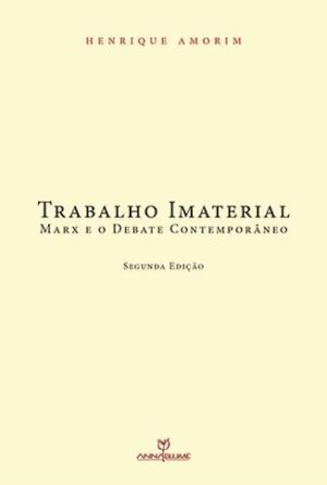 Trabalho imaterial: Marx e o debate contemporâneo - Henrique Amorim