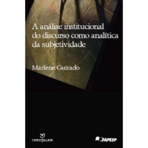 Analise Institucional Do Discurso Como Analitica Da Subjetividade - Marlene Guirado