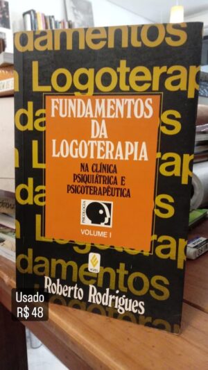 Fundamentos da Logoterapia - Roberto Rodrigues