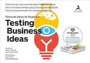 Testing Business Ideas -  David J. Bland e Alex Osterwalder