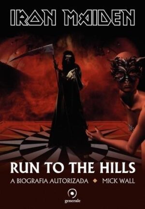 Iron Maiden: Run to the hills - a biografia autorizada - Mick Wall