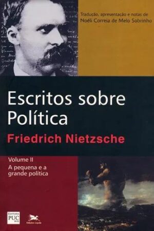 Escritos sobre política Volume II: A pequena e a grande política - Friedrich Nietzsche