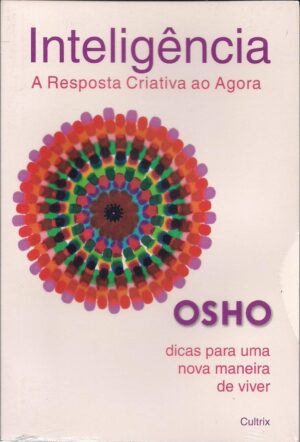 Inteligência - a Resposta Criativa Ao Agora - Osho