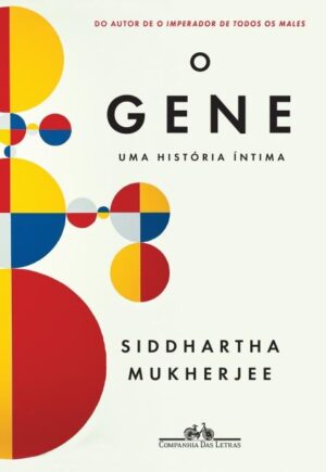 O Gene - uma história íntima - Siddhartha Mukherjee