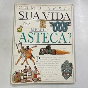 Como Seria Sua Vida No Império Asteca?