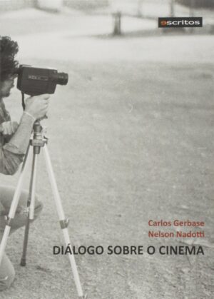 Diálogo Sobre o Cinema - Carlos Gerbase - Nelson Nadotti