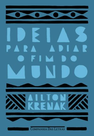Ideias para adiar o fim do mundo - Ailton Krenak