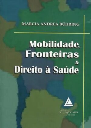 Mobilidade, fronteiras & direito à saúde - Marcia Andrea Bühring