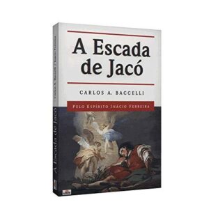 A Escada de Jacó - Carlos A Baccelli