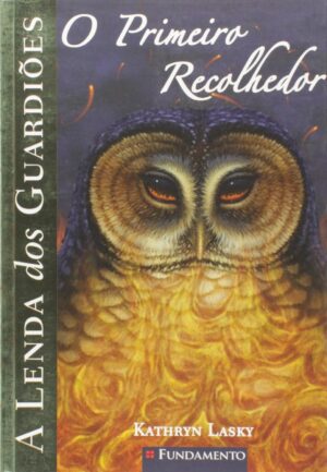 A Lenda dos Guardiões 9 - O Primeiro Recolhedor - Kathryn Lasky