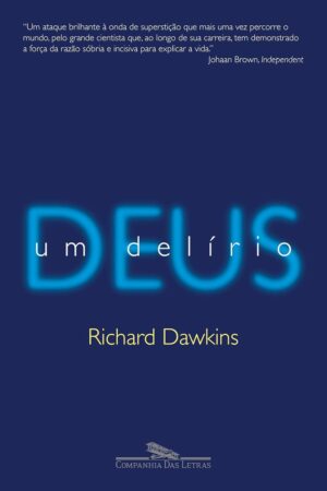 Deus, um delírio - Richard Dawkins