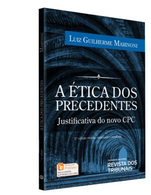 Ética dos Precedentes - Luiz Guilherme Marinoni