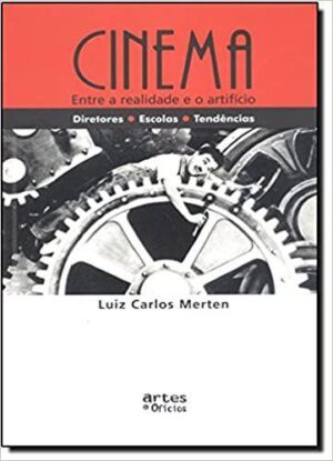 Cinema. Entre a Realidade e o Artifício - Luis Carlos Merten