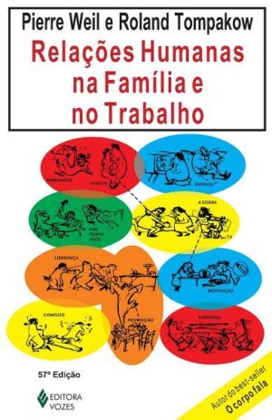 Relações humanas na família e no trabalho - Pierre Weil e Roland Tompakow