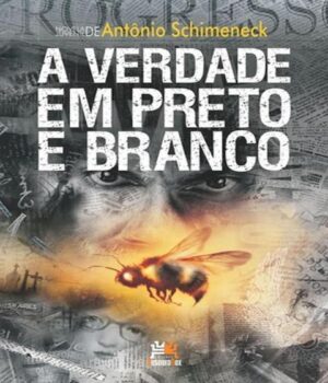A Verdade Em Preto Em Branco -  Antonio Schimeneck