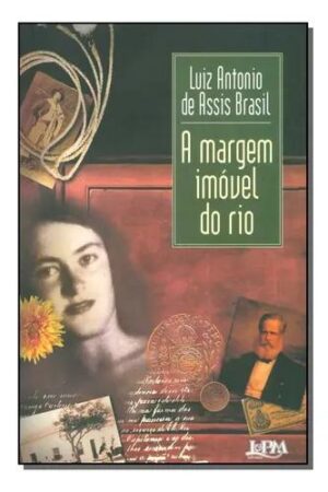 A margem imóvel do rio - Luiz Antonio de Assis Brasil