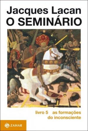 O Seminário 5 - As formações do inconsciente - Jacques Lacan