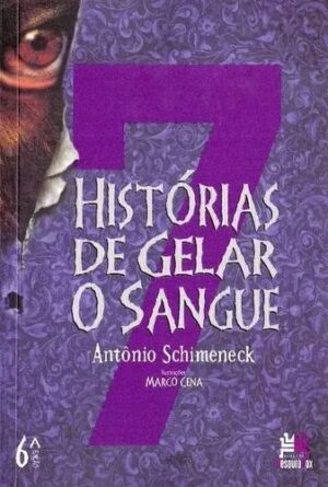 7 histórias de gelar o sangue - Antônio Schimeneck