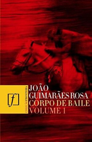 Corpo de baile- Volume I -  João Guimarães Rosa