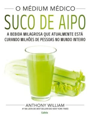 O Médium Médico: Suco de Aipo - Anthony William