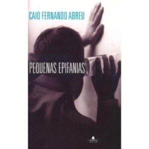 Pequenas epifanias -  Caio Fernando Abreu