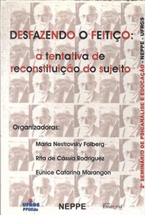Desfazendo O Feitiço - A Tentativa De Reconstituição Do Sujeito - Maria Folberg e Outros