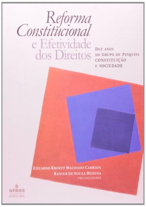 Reforma Constitucional E Efetividade Dos Direitos -  Eduardo Kroff Machado Carrion