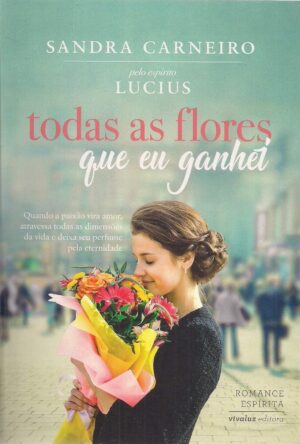 Capa do produto Todas as Flores que Eu Ganhei - Sandra Carneiro - Lucius