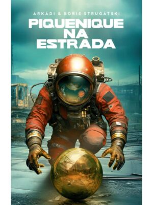 Piquenique na Estrada - Arkady e Boris Strugatsky