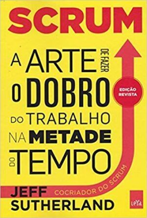 Capa do produto Scrum A Arte de Fazer o Dobro do Trabalho na Metade do Tempo - Jeff Sutherland