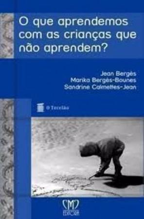 Capa do produto O Que Aprendemos Com as Crianças Que Não Aprendem - Jean Bergès e Outros