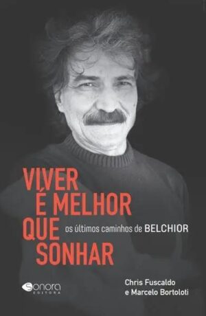Capa do produto Viver é melhor que sonhar - Belchior - Chris Fuscaldo e Marcelo Bortoloti