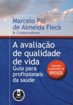 Capa do produto A avaliação de qualidade de vida Guia para profissionais da saúde - Marcelo Pio de Almeida Fleck