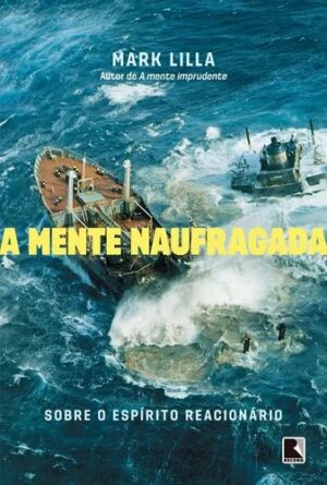 Capa do produto A mente naufragada - Mark Lilla