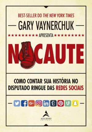 Capa do produto Nocaute como contar sua história no disputado ringue das redes sociais - Gary Vaynerchuk