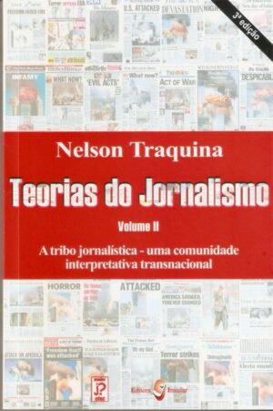 Capa do produto Teorias do Jornalismo 2 a Tribo Jornalística - Uma Comunidade Interpretativa Transnacional - Nelson Traquina