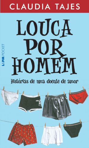 Capa do produto Louca por Homem - Histórias de uma Doente de Amor - Claudia Tajes