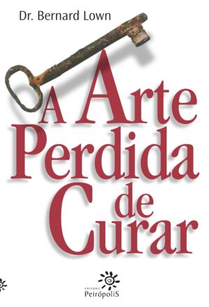 Capa do produto A arte perdida de curar - Bernard Lown