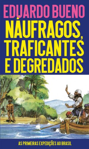 Capa do produto Náufragos Traficantes e Degredados as Primeiras Expedições ao Brasil - Eduardo Bueno