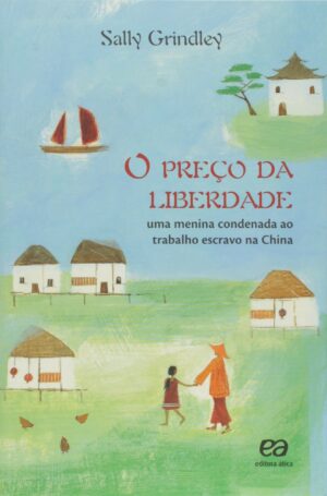 Capa do produto O preço da liberdade - Uma menina condenada ao trabalho escravo na China - Sally Grindley