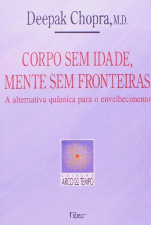 Capa do produto CORPO SEM IDADE MENTE SEM FRONTEIRAS - Deepak Chopra