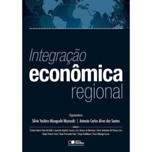 Capa do produto Integração econômica regional - Silvio Yoshiro Mizuguchi Miyazaki e Antonio Carlos Alves dos Santos