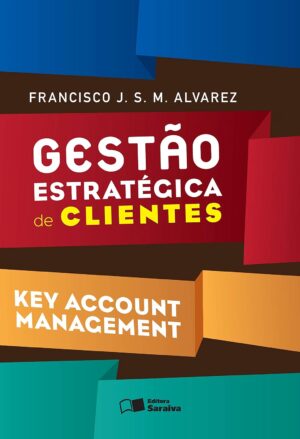 Capa do produto Gestão estratégica de clientes key account management - Francisco J S M Alvarez