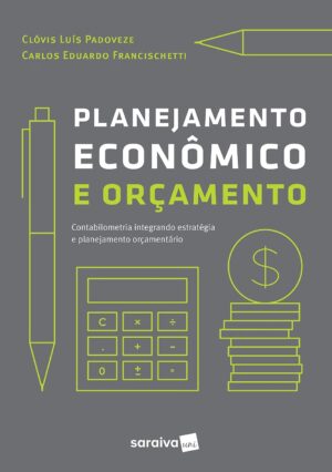 Capa do produto Planejamento econômico e orçamento contabilometria integrando estratégia e planejamento orçamentário - Clóvis Luís Padoveze