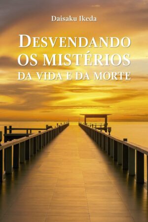 Capa do produto Desvendando os Mistérios da Vida e da Morte - Daisaku Ikeda