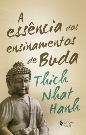 Capa do produto A essência dos ensinamentos dos ensinamentos de Buda - Thich Nhat Hanh
